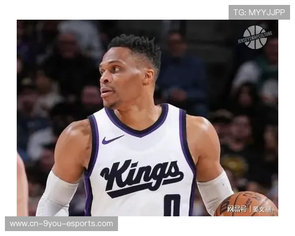 威少三双助力国王追分，尽管未能胜利依然耀眼